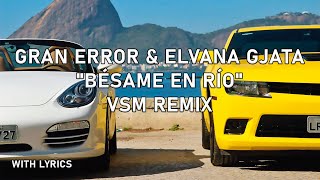 Gran Error x Elvana Gjata - Besame En Rio (VSM Remix) [Lyrics]