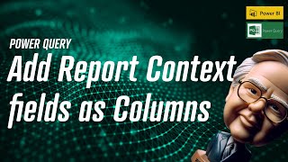 Power Query - Add Report Context fields as Columns🩺📖