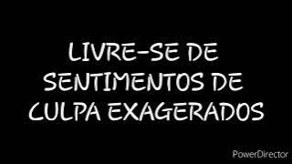 DISCURSO: LIVRE-SE DE SENTIMENTOS DE CULPA EXAGERADOS