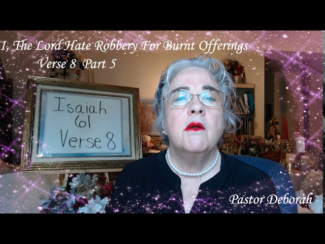 Isaiah 61 Verse 8 Part 5 - I, The Lord Hate Robbery For Burnt Offerings, A Global Tele-Ministry