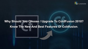 Upgrade To ColdFusion 2018 - Top Reasons | IT Landmark