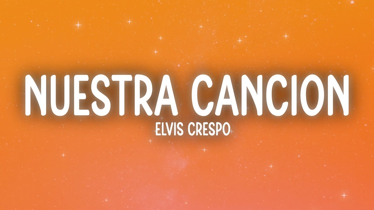 Elvis Crespo - Nuestra Cancion (Letra/Lyrics)