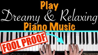 How to play RELAXING Piano Music [EASY & FOOL PROOF]