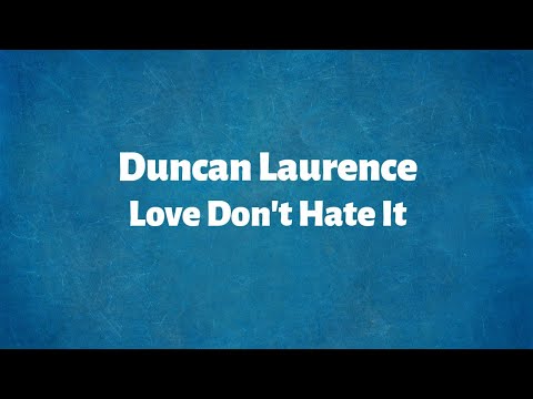duncan-laurence---love-don’t-hate-it---lyrics