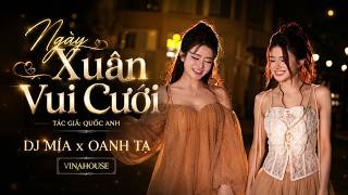Ngày Xuân Vui Cưới (St Quốc Anh) - DJ MíA x DJ Oanh T.A (Oanh Tạ) - Vinahouse