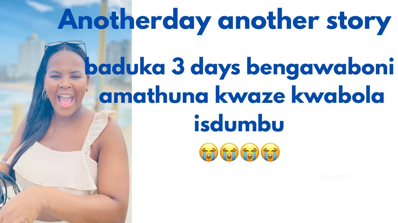 Baduka 3days bengawaboni amathuna kwaze kwabola isdumbu😭😭😭😭