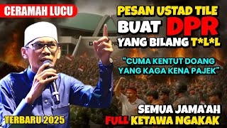 TERBARU ❗❗ PESAN LUCU USTAD TILE UNTUK DPR YANG BILANG T*L*L DI DEMO - SEMUA JAMAA'AH KETAWA NGAKAK