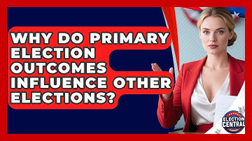 Why Do Primary Election Outcomes Influence Other Elections? - Election Central Channel