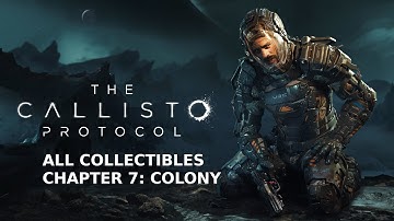 The Callisto Protocol - Chapter 7: Colony All Collectibles
