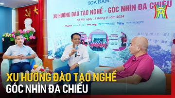 Xu hướng đào tạo nghề - góc nhìn đa chiều | Tin tức