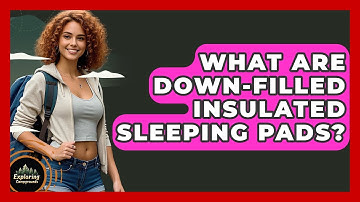 What Are Down-filled Insulated Sleeping Pads? - Exploring Campgrounds