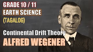 Alfred Wegener &amp; Continental Drift Theory - Gr 10 / 1st Q &amp; Gr 11 / Earth Science (Tagalog)
