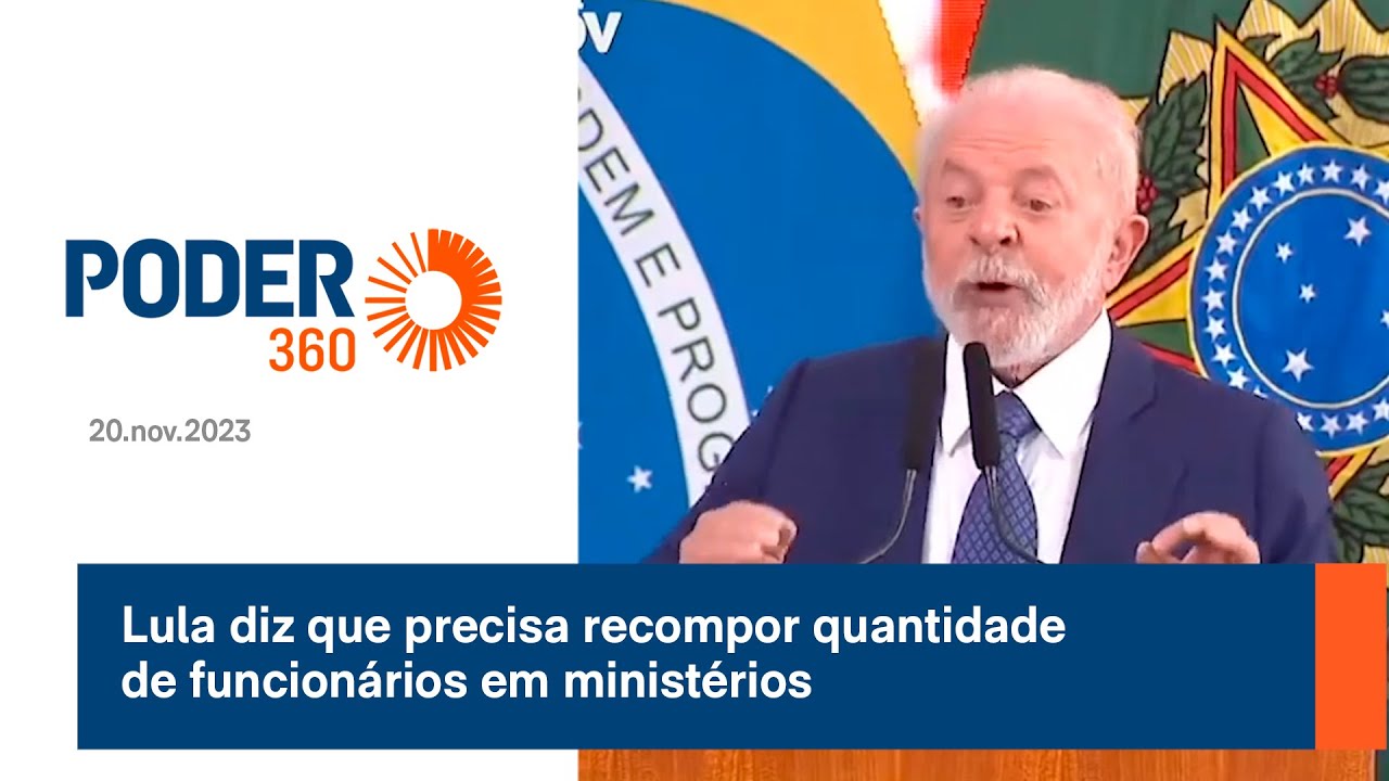 Lula diz que precisa recompor quantidade de funcionários em ministérios