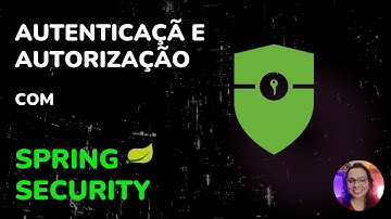 Autenticação e Autorização com Spring Security