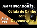 Célula de ganho com degeneração | A tecnologia de amplificadores de potência #06