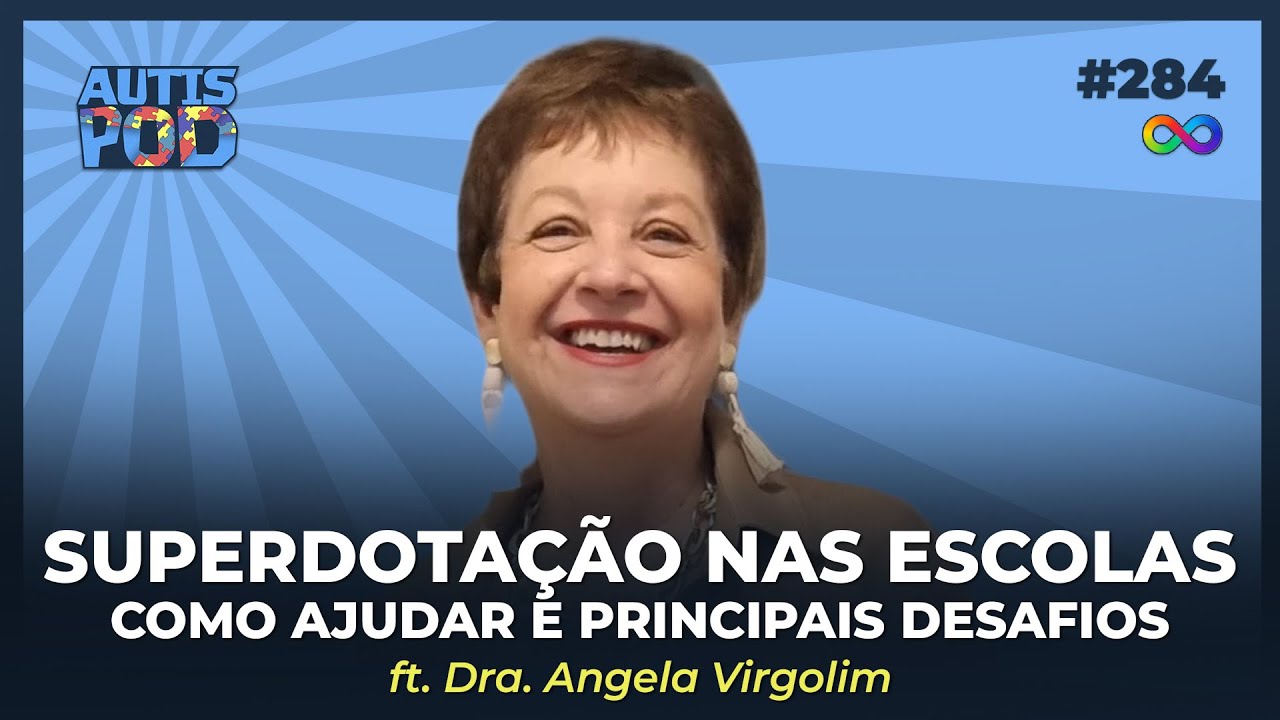 Superdotação nas Escolas: Como Ajudar e Desafios Reais - ft. Dra. Angela Virgolim | Autispod #284