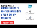 How to Migrate WordPress Site to Another Domain | FTP &amp; All in One WP Migration