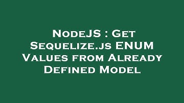 NodeJS : Get Sequelize.js ENUM Values from Already Defined Model