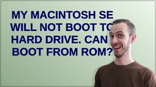 Retrocomputing: My Macintosh SE will not boot to hard drive. Can I boot from ROM