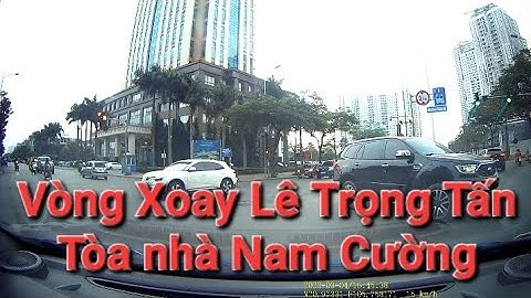 Vòng xoay Lê Trọng Tấn 2 phút đến tòa nhà Nam Cường.