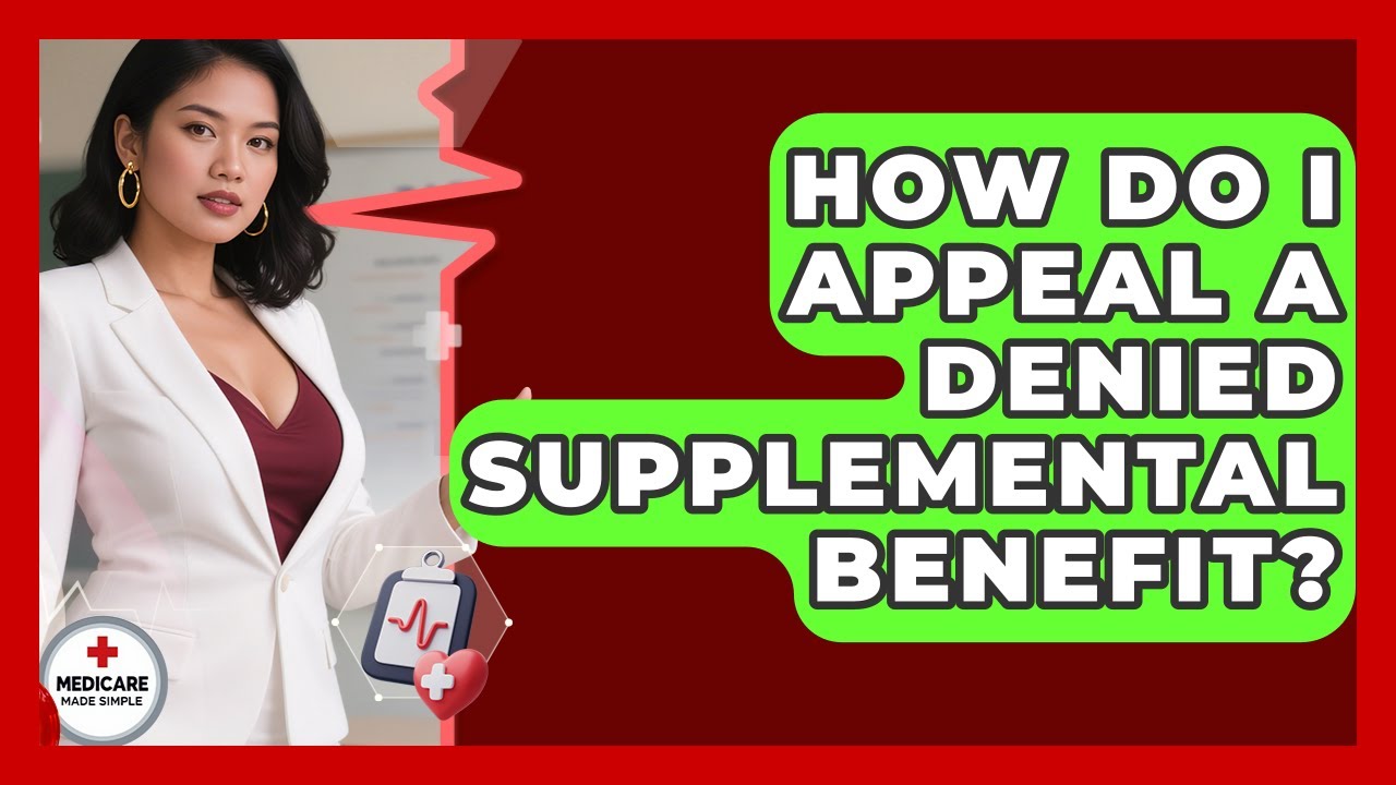 How Do I Appeal a Denied Supplemental Benefit? | Medicare Made Simple ...