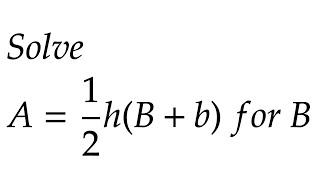 Solve A=(1/2)h(B+b) for B