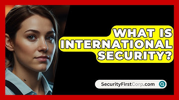 What Is International Security? - SecurityFirstCorp.com