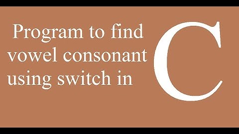 C program: Find vowel & consonant using switch statement | C programming Tutorial | learn C Example