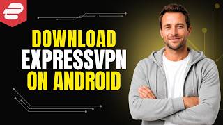How To Download Express VPN On Android [Step By Step Guide] screenshot 4
