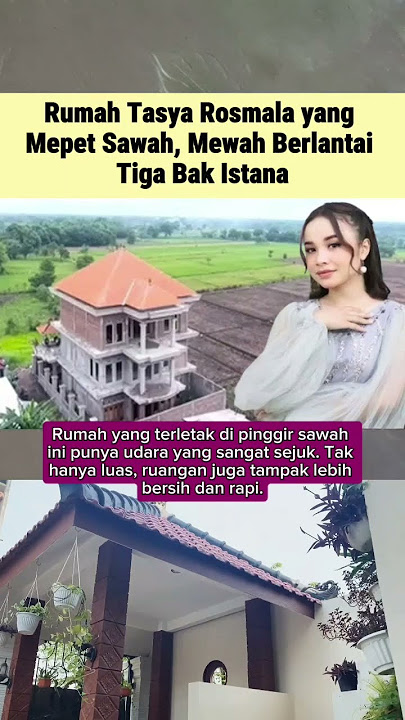 Rumah Tasya Rosmala yang Mepet Sawah Mewah Berlantai Tiga Bak Istana