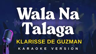 WALA NA TALAGA - Klarisse De Guzman (Karaoke Version)