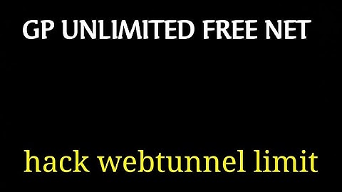 gp unlimited free net by webtunnel......hack webtunnel limit....10000%% working...