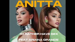 Anitta feat Ariana Grande - I'd Rather Have sex (Remix)