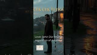 Çek Çek Tetiği - Uzak Şehir Dizi Müziği (Algorithm Of Anatolia Short) Resimi