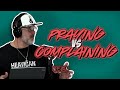 This Is Real | Praying Vs Complaining