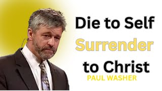 Die to Self, Surrender to Christ  ||  PAUL WASHER THE BEST MOTIVATIONAL SPEECH