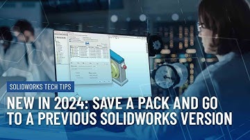 New in 2024: Save a Pack and Go to a Previous SOLIDWORKS Version