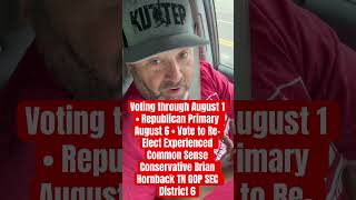 VOTE through August 1 or on Election Day August 6 • Brian Hornback ​TN GOP SEC District 6