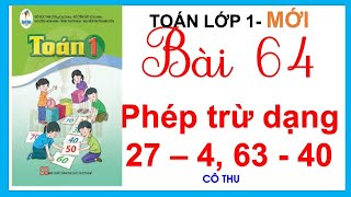 Bài 64 Phép trừ dạng 27 - 4, 63 - 40 | Toán lớp 1 sách Cánh Diều| Cô Thu