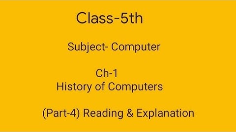Class-5th || Computer || Ch-1 History of Computers || (Part-4) Reading & Explanation ||