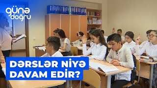 Günə doğru | İmtahanlar bitibsə, dərslər niyə davam edir?