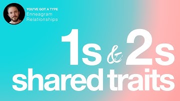 What Enneagram 1s and 2s Have in Common