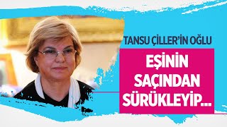 Tansu Çi̇lleri̇n Oğlu Mert Çi̇ller Eşi̇ni̇n Saçindan Sürükleyi̇p....