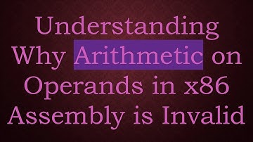 Understanding Why Arithmetic on Operands in x86 Assembly is Invalid