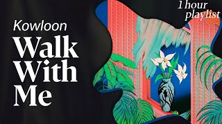 [𝟏𝐇𝐎𝐔𝐑 | 𝐏𝐥𝐚𝐲𝐥𝐢𝐬𝐭] Walk With Me - Kowloon