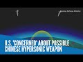 U.S. 'concerned' about possible Chinese hypersonic weapon