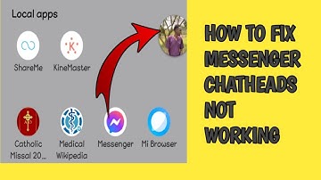 how to fix messenger chatheads not working (messenger chatheads problem)