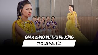 GIÁM KHẢO VŨ THU PHƯƠNG MÁU LỬA TRỞ LẠI HUẤN LUYỆN CATWALK CHO TÔI LÀ HOA HẬU HOÀN VŨ VIỆT NAM 2022