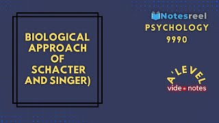 Biological Approach of Schacter and Singer | A Level Notes Psychology 9990