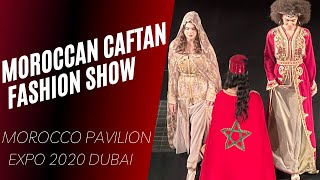 Moroccan Caftan Fashion Show, Morocco Pavilion, Expo 2020 Dubai عرض أزياء القفطان المغربي في إكسبو